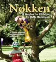 Nokken: Zahrada pro děti - dánský přístup k waldorfské péči o děti - Nokken: A Garden for Children - A Danish Approach to Waldorf-based Child Care