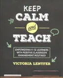 Zachovej klid a uč: Udržujte klid: posilujte pozici žáků K-12 pomocí pozitivních postupů řízení třídy. - Keep Calm and Teach: Empowering K-12 Learners with Positive Classroom Management Routines