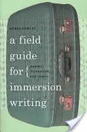 Terénní průvodce pro ponorné psaní: Memoáry, žurnalistika a cestování - A Field Guide for Immersion Writing: Memoir, Journalism, and Travel