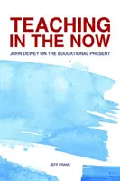Vyučování v přítomnosti: John Dewey o vzdělávací přítomnosti - Teaching in the Now: John Dewey on the Educational Present