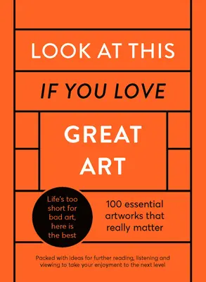 Podívejte se na tohle, pokud máte rádi velké umění: A Critical Curation of 100 Essential Artworks - Packed with Links to Further Reading, Listening and Viewing to Tak - Look at This If You Love Great Art: A Critical Curation of 100 Essential Artworks - Packed with Links to Further Reading, Listening and Viewing to Tak