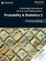Cambridge International as & a Level Mathematics: Pravděpodobnost a statistika 2 Practice Book - Cambridge International as & a Level Mathematics: Probability & Statistics 2 Practice Book