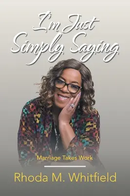 Prostě jen říkám: Manželství vyžaduje práci - I'm Just Simply Saying: Marriage Takes Work