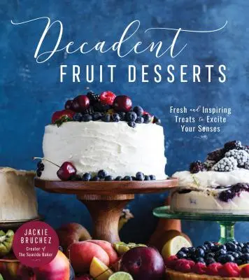 Dekadentní ovocné dezerty: Svěží a inspirativní pochoutky, které povzbudí vaše smysly. - Decadent Fruit Desserts: Fresh and Inspiring Treats to Excite Your Senses