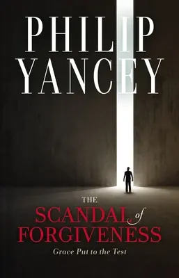 Skandál odpuštění: Milost podrobena zkoušce - The Scandal of Forgiveness: Grace Put to the Test