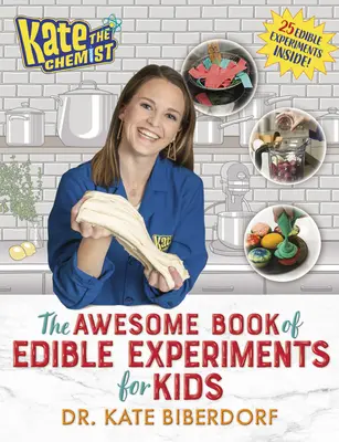 Kate the Chemist: Úžasná kniha jedlých experimentů pro děti - Kate the Chemist: The Awesome Book of Edible Experiments for Kids