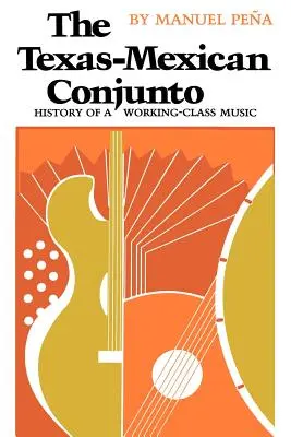 Texasko-mexické Conjunto: Historie dělnické hudby - The Texas-Mexican Conjunto: History of a Working-Class Music