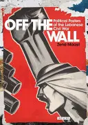 Off the Wall: Politické plakáty libanonské občanské války - Off the Wall: Political Posters of the Lebanese Civil War