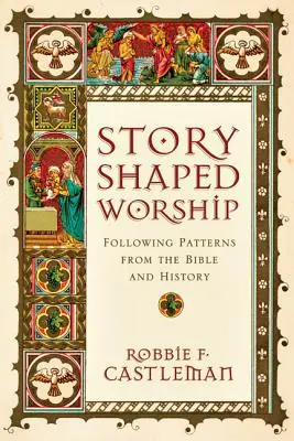Uctívání ve tvaru příběhu: Učení podle biblických a historických vzorů - Story-Shaped Worship: Following Patterns from the Bible and History