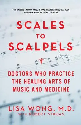 Od šupin ke skalpelům: Lékaři, kteří se věnují léčebnému umění hudby a medicíny. - Scales to Scalpels: Doctors Who Practice the Healing Arts of Music and Medicine
