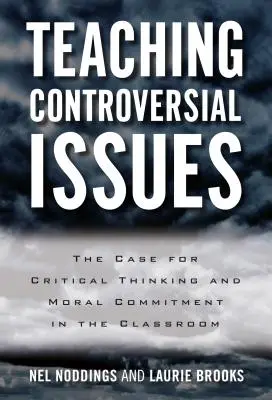 Výuka kontroverzních témat: Kritické myšlení a morální angažovanost ve výuce - Teaching Controversial Issues: The Case for Critical Thinking and Moral Commitment in the Classroom