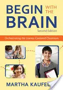 Začněte mozkem: Uspořádání třídy zaměřené na žáka. - Begin with the Brain: Orchestrating the Learner-Centered Classroom