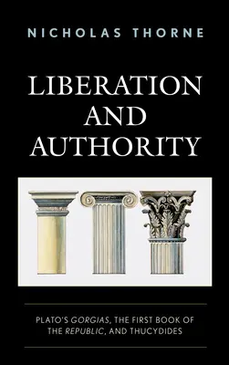 Osvobození a autorita: Platónův Gorgias, první kniha Republiky a Thukydides - Liberation and Authority: Plato's Gorgias, the First Book of the Republic, and Thucydides