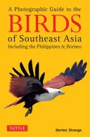 Fotografický průvodce ptáky jihovýchodní Asie: Včetně Filipín a Bornea - A Photographic Guide to the Birds of Southeast Asia: Including the Philippines and Borneo
