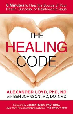 Léčebný kód: Klíčový kód - 6 minut k uzdravení zdroje vašeho zdraví, úspěchu nebo problémů ve vztazích - The Healing Code: 6 Minutes to Heal the Source of Your Health, Success, or Relationship Issue