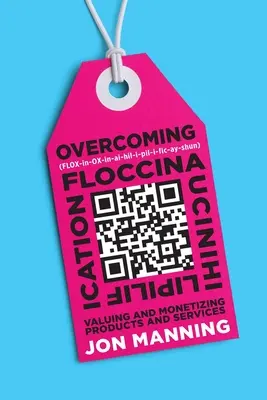 Překonání floskuleihilipilifikace: Oceňování a zpeněžování výrobků a služeb - Overcoming Floccinaucinihilipilification: Valuing and Monetizing Products and Services
