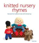 Pletené říkanky: Zopakujte si tradiční pohádky pomocí hraček - Knitted Nursery Rhymes: Recreate the Traditional Tales with Toys