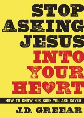 Přestaň se ptát Ježíše do svého srdce: Jak s jistotou zjistit, že jste spaseni? - Stop Asking Jesus Into Your Heart: How to Know for Sure You Are Saved