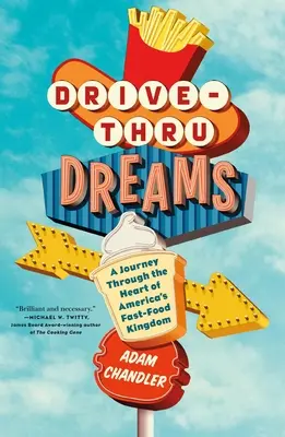 Drive-Thru Dreams: Cesta srdcem amerického království rychlého občerstvení - Drive-Thru Dreams: A Journey Through the Heart of America's Fast-Food Kingdom