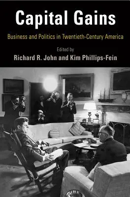Kapitálové zisky: Obchod a politika v Americe dvacátého století - Capital Gains: Business and Politics in Twentieth-Century America