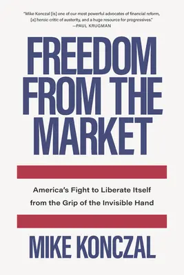 Svoboda od trhu: Americký boj za osvobození ze spárů neviditelné ruky - Freedom from the Market: America's Fight to Liberate Itself from the Grip of the Invisible Hand