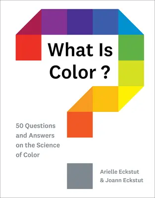 Co je barva?: 50 otázek a odpovědí o vědě o barvách - What Is Color?: 50 Questions and Answers on the Science of Color