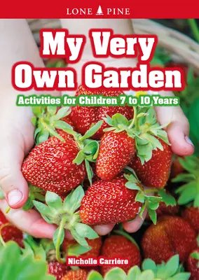 Moje vlastní zahrada: Aktivity pro děti od 7 do 10 let - My Very Own Garden: Activities for Children 7 to 10 Years
