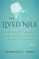 Živý nil: Životní prostředí, nemoci a materiální koloniální hospodářství v Egyptě. - The Lived Nile: Environment, Disease, and Material Colonial Economy in Egypt