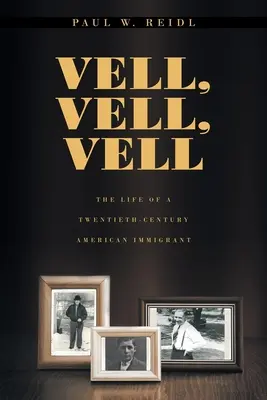 Vell, Vell, Vell: Život amerického přistěhovalce dvacátého století - Vell, Vell, Vell: The Life of a Twentieth Century American Immigrant