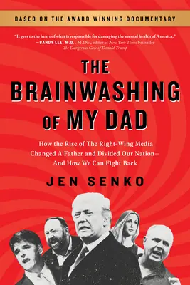 Vymývání mozku mého otce: Jak vzestup pravicových médií změnil otce a rozdělil náš národ - a jak se tomu můžeme bránit - The Brainwashing of My Dad: How the Rise of the Right-Wing Media Changed a Father and Divided Our Nation--And How We Can Fight Back