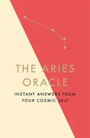Věštírna Berana: Okamžité odpovědi od vašeho kosmického já - The Aries Oracle: Instant Answers from Your Cosmic Self