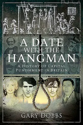 Rande s katem: A History of Capital Punishment in Britain: A History of Capital Punishment in Britain - A Date with the Hangman: A History of Capital Punishment in Britain