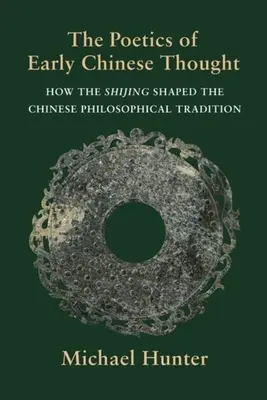 Poetika raného čínského myšlení: Jak Š'-ťing utvářel čínskou filozofickou tradici - The Poetics of Early Chinese Thought: How the Shijing Shaped the Chinese Philosophical Tradition