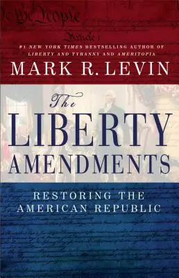 Dodatky o svobodě: Obnovení americké republiky - The Liberty Amendments: Restoring the American Republic