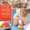 Pečení s dětmi: Chléb, muffiny, sušenky, koláče, těsto na pizzu a mnoho dalšího! - Baking with Kids: Make Breads, Muffins, Cookies, Pies, Pizza Dough, and More!