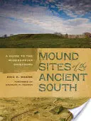 Mohylová naleziště starověkého jihu: Průvodce po mississippských náčelnických sídlech - Mound Sites of the Ancient South: A Guide to the Mississippian Chiefdoms