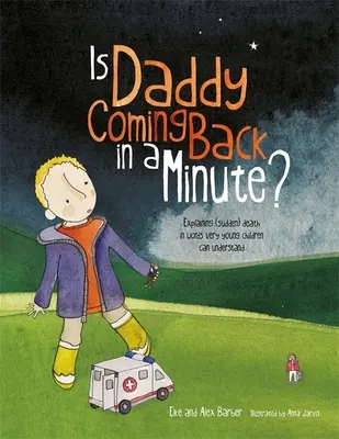 Vrátí se tatínek za chvíli? - Vysvětlení (náhlé) smrti slovy srozumitelnými pro malé děti - Is Daddy Coming Back in a Minute? - Explaining (Sudden) Death in Words Very Young Children Can Understand