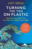 Obrat v boji proti plastům - Jak může lidstvo (a vy) znovu zajistit čistotu naší zeměkoule - Turning the Tide on Plastic - How Humanity (And You) Can Make Our Globe Clean Again
