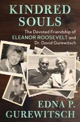 Spřízněné duše: David Gurewitsch: Oddané přátelství Eleanor Rooseveltové a doktora Davida Gurewitsche - Kindred Souls: The Devoted Friendship of Eleanor Roosevelt and Dr. David Gurewitsch
