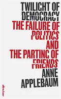 Soumrak demokracie - selhání politiky a rozchod přátel - Twilight of Democracy - The Failure of Politics and the Parting of Friends