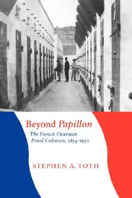 Za Papillonem: Francouzské zámořské trestanecké kolonie, 1854-1952 - Beyond Papillon: The French Overseas Penal Colonies, 1854-1952