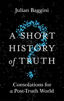 Krátké dějiny pravdy: útěcha pro svět po pravdě - A Short History of Truth: Consolations for a Post-Truth World