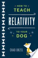 Jak naučit psa relativitě - How to Teach Relativity to Your Dog