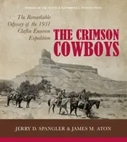 Karmínoví kovbojové: Pozoruhodná odysea Claflin-Emersonovy expedice z roku 1931 - The Crimson Cowboys: The Remarkable Odyssey of the 1931 Claflin-Emerson Expedition