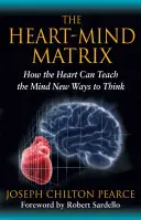 Matrice srdce a mysli: Jak může srdce naučit mysl novým způsobům myšlení. - The Heart-Mind Matrix: How the Heart Can Teach the Mind New Ways to Think