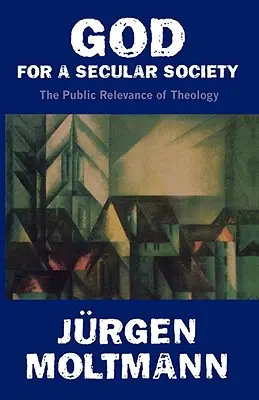 Bůh pro sekulární společnost: Veřejná relevance teologie - God for a Secular Society: The Public Relevance of Theology