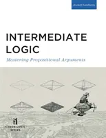 Logika pro středně pokročilé (studentské vydání): Zvládnutí výrokových argumentů - Intermediate Logic (Student Edition): Mastering Propositional Arguments