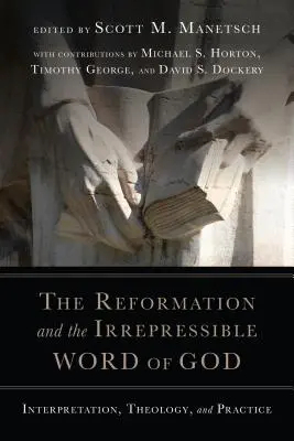 Reformace a nezrušitelné Boží slovo: Výklad, teologie a praxe - The Reformation and the Irrepressible Word of God: Interpretation, Theology, and Practice