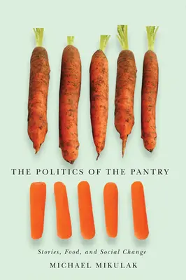 Politika spíže: Příběhy, jídlo a sociální změny - The Politics of the Pantry: Stories, Food, and Social Change
