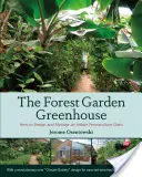 Skleník v lesní zahradě: Jak navrhnout a spravovat vnitřní permakulturní oázu? - The Forest Garden Greenhouse: How to Design and Manage an Indoor Permaculture Oasis